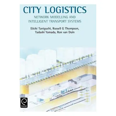 "City Logistics: Network Modelling and Intelligent Transport Systems" - "" ("Taniguchi Eiichi")