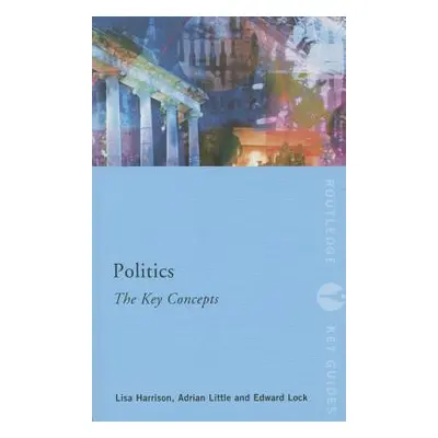 "Politics: The Key Concepts: The Key Concepts" - "" ("Harrison Lisa")