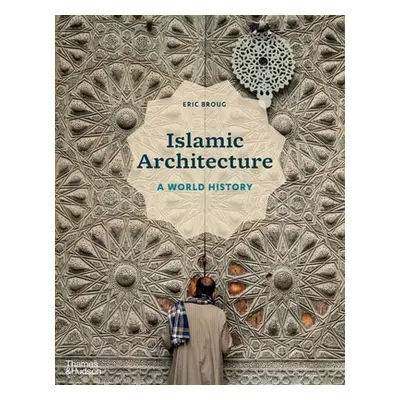 "Islamic Architecture: A World History" - "" ("Broug Eric")