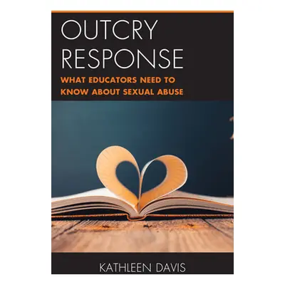 "Outcry Response: What Educators Need to Know about Sexual Abuse" - "" ("Davis Kathleen")