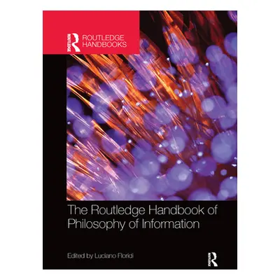 "The Routledge Handbook of Philosophy of Information" - "" ("Floridi Luciano")