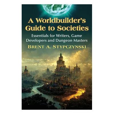 "A Worldbuilder's Guide to Societies: Essentials for Writers, Game Developers and Dungeon Master