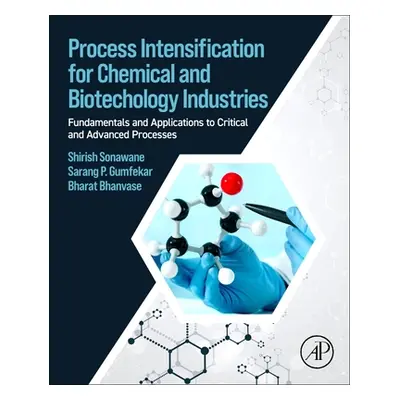 "Process Intensification for Chemical and Biotechnology Industries: Fundamentals and Application