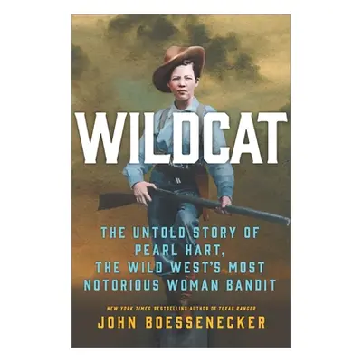 "Wildcat: The Untold Story of Pearl Hart, the Wild West's Most Notorious Woman Bandit" - "" ("Bo