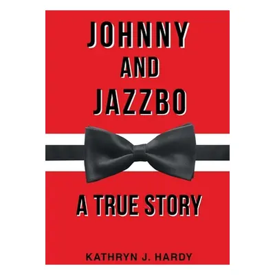 "Johnny and Jazzbo" - "" ("Kathryn J Hardy")