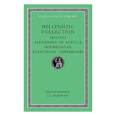 "Hellenistic Collection: Philitas. Alexander of Aetolia. Hermesianax. Euphorion. Parthenius" - "