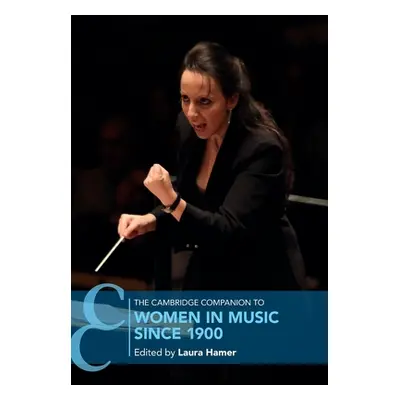 "The Cambridge Companion to Women in Music since 1900" - "" ("Hamer Laura")