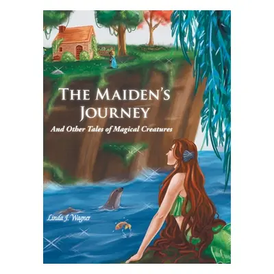 "The Maiden's Journey: And Other Tales of Magical Creatures" - "" ("Wagner Linda J.")