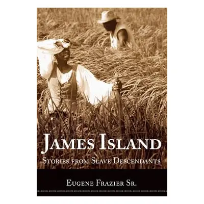 "James Island: Stories from Slave Descendants" - "" ("Frazier Eugene")