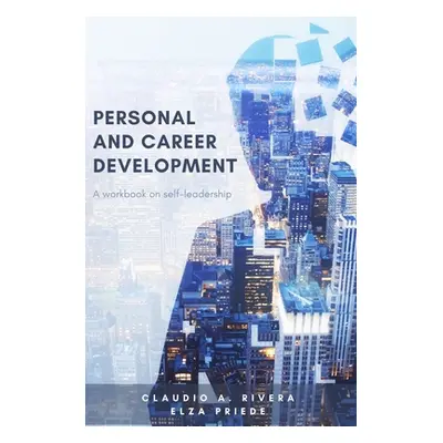 "Personal and Career Development: A Workbook on Self-Leadership" - "" ("Rivera Claudio A.")