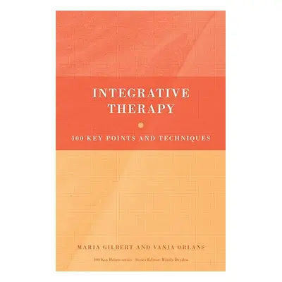 "Integrative Therapy: 100 Key Points and Techniques" - "" ("Gilbert Maria")