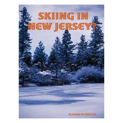 "Skiing in New Jersey?" - "" ("Holste Elizabeth")