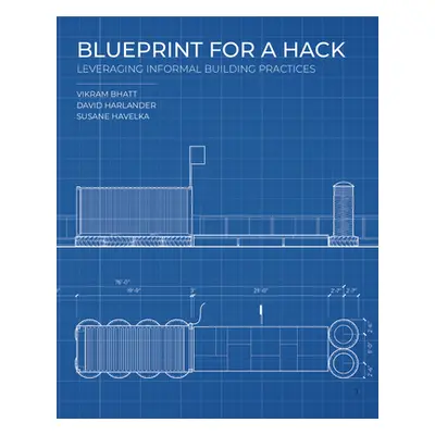 "Blueprint for a Hack: Leveraging Informal Building Practices" - "" ("Havelka Susane")