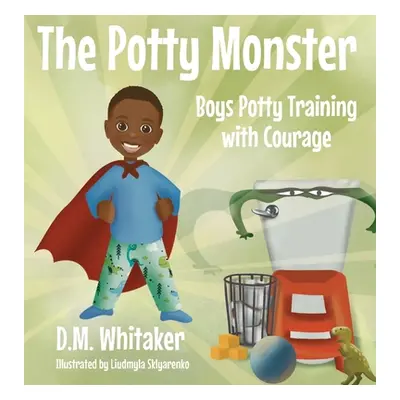 "The Potty Monster: Boys Potty Training with Courage" - "" ("Whitaker D. M.")