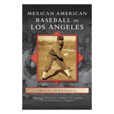 "Mexican American Baseball in Los Angeles" - "" ("Balderrama Francisco E.")