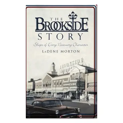 "The Brookside Story: Shops of Every Necessary Character" - "" ("Morton Ladene")