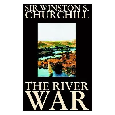 "The River War by Winston S. Churchill, History" - "" ("Churchill Winston S.")