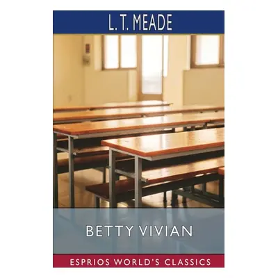 "Betty Vivian (Esprios Classics)" - "" ("Meade L. T.")