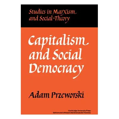 "Capitalism and Social Democracy" - "" ("Przeworski Adam")