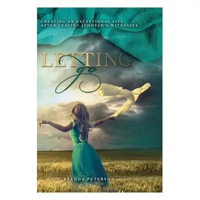 "Letting Go: Creating an Exceptional Life After Leaving Jehovah's Witnesses" - "" ("Peterson Bre