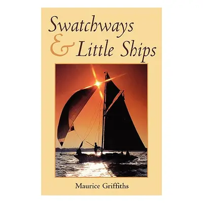 "Swatchways & Little Ships" - "" ("Griffiths Maurice")