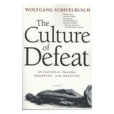 "The Culture of Defeat: On National Trauma, Mourning, and Recovery" - "" ("Schivelbusch Wolfgang