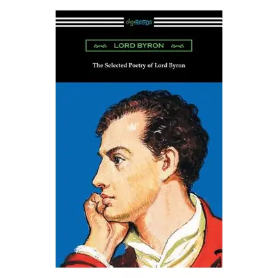 "The Selected Poetry of Lord Byron" - "" ("Lord Byron")