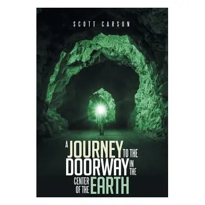 "A Journey to the Doorway in the Center of the Earth" - "" ("Carson Scott")