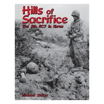 "Hills of Sacrifice: The 5th Rct in Korea" - "" ("Slater Michael P.")