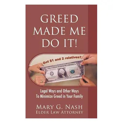 "Greed Made Me Do It! Legal Ways and Other Ways to Minimize Greed in Your Family" - "" ("Nash El