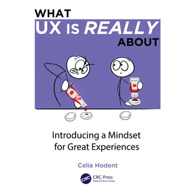 "What UX is Really About: Introducing a Mindset for Great Experiences" - "" ("Hodent Celia")