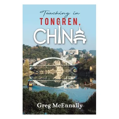 "Teaching in Tongren, China" - "" ("McEnnally Greg")