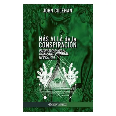 "Ms all de la conspiracin: Desenmascarando al Gobierno Mundial Invisible" - "" ("Coleman John")