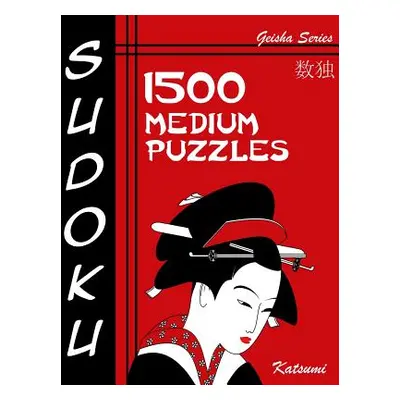 "Sudoku 1500 Medium Puzzles: Geisha Series Book" - "" ("Katsumi")