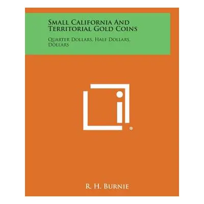 "Small California And Territorial Gold Coins: Quarter Dollars, Half Dollars, Dollars" - "" ("Bur