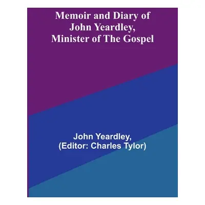 "Memoir and Diary of John Yeardley, Minister of the Gospel" - "" ("Yeardley John")