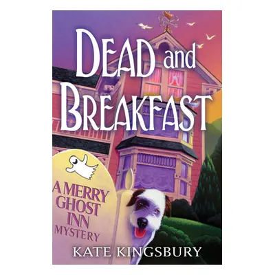 "Dead And Breakfast" - "A Merry Ghost Inn Mystery" ("Kingsbury Kate")