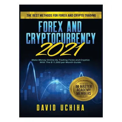 "Forex and Cryptocurrency 2021: The Best Methods For Forex And Crypto Trading. How To Make Money