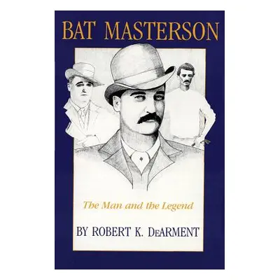 "Bat Masterson: The Man and the Legend" - "" ("Dearment Robert K.")