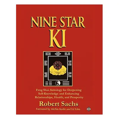 "Nine Star Ki: Feng Shui Astrology for Deepening Self-Knowledge and Enhancing Relationships, Hea