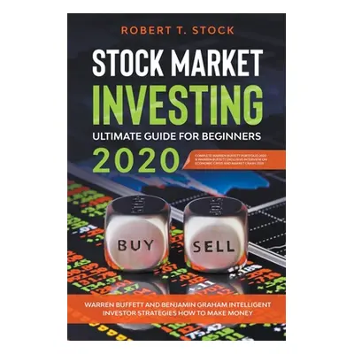 "Stock Market Investing Ultimate Guide For Beginners in 2020: Warren Buffett and Benjamin Graham