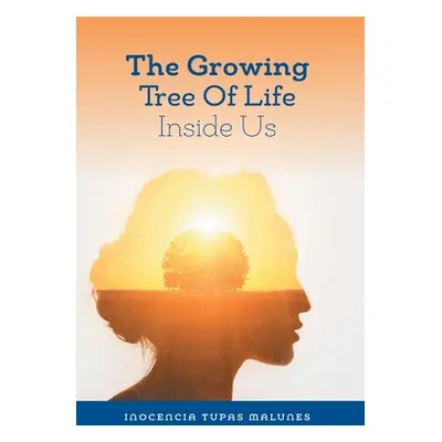 "The Growing Tree of Life Inside Us: Gifts Within Our Soul" - "" ("Malunes Inocencia Tupas")