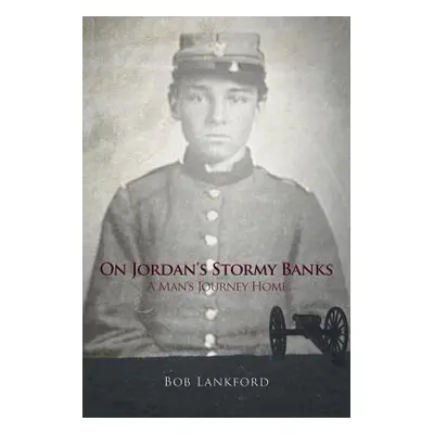 "On Jordan's Stormy Banks: A Man's Journey Home" - "" ("Lankford Bob")