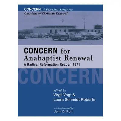 "Concern for Anabaptist Renewal" - "" ("Vogt Virgil")