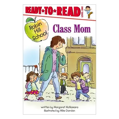 "Class Mom: Ready-To-Read Level 1" - "" ("McNamara Margaret")