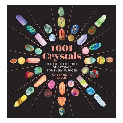 "1001 Crystals: The Complete Book of Crystals for Every Purpose" - "" ("Eason Cassandra")