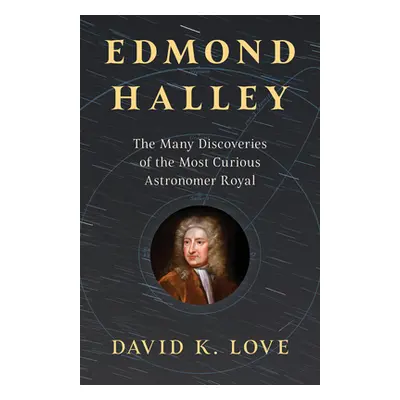 "Edmond Halley: The Many Discoveries of the Most Curious Astronomer Royal" - "" ("Love David")