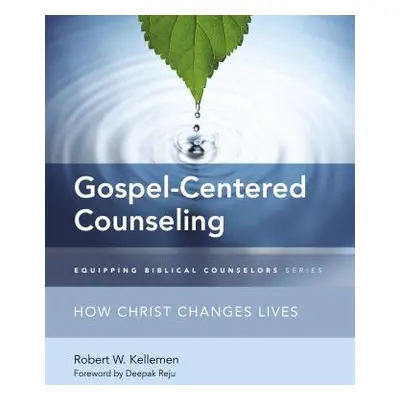 "Gospel-Centered Counseling: How Christ Changes Lives" - "" ("Kellemen Robert W.")