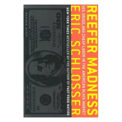 "Reefer Madness: Sex, Drugs, and Cheap Labor in the American Black Market" - "" ("Schlosser Eric