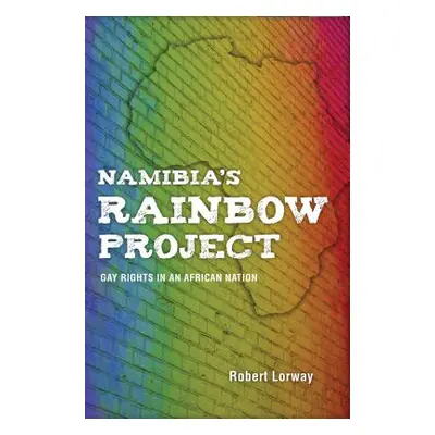 "Namibia's Rainbow Project: Gay Rights in an African Nation" - "" ("Lorway Robert")